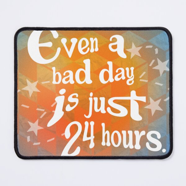 Item preview, even a bad day is just 24 hours designed and sold by Julia Santos.