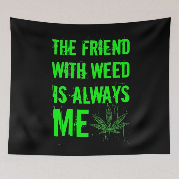 Item preview, The friend with weed is always me  funny 420 Stoner Green designed and sold by YomeHayin.