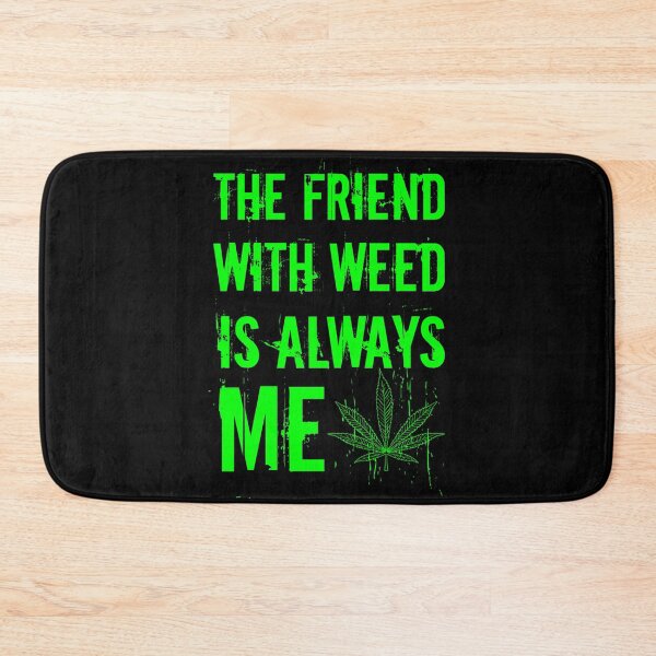 Item preview, The friend with weed is always me  funny 420 Stoner Green designed and sold by YomeHayin.