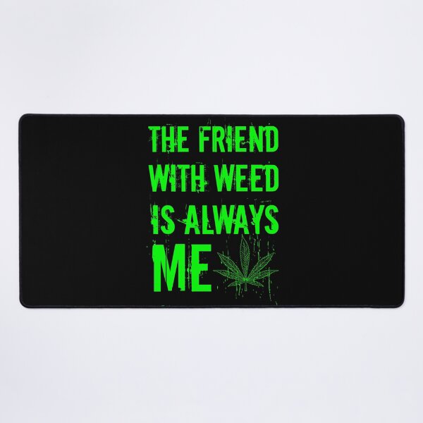 Item preview, The friend with weed is always me  funny 420 Stoner Green designed and sold by YomeHayin.