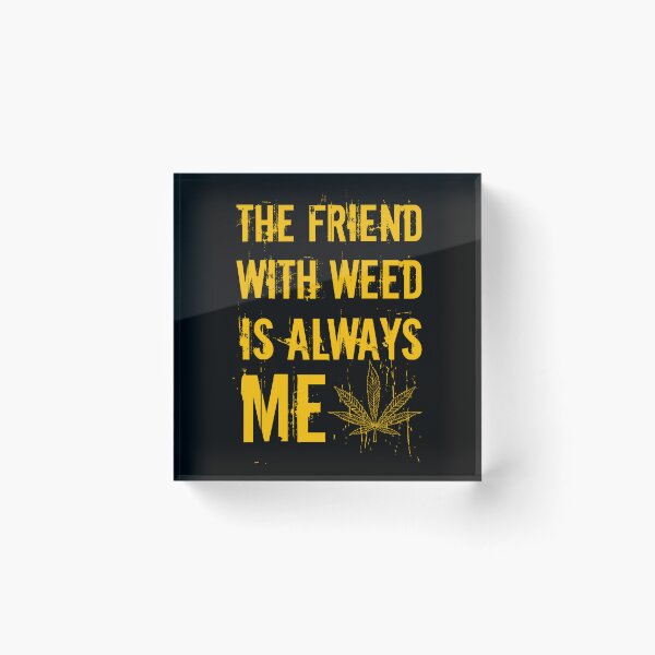 Item preview, The friend with weed is always me  funny 420 Stoner Orange designed and sold by YomeHayin.