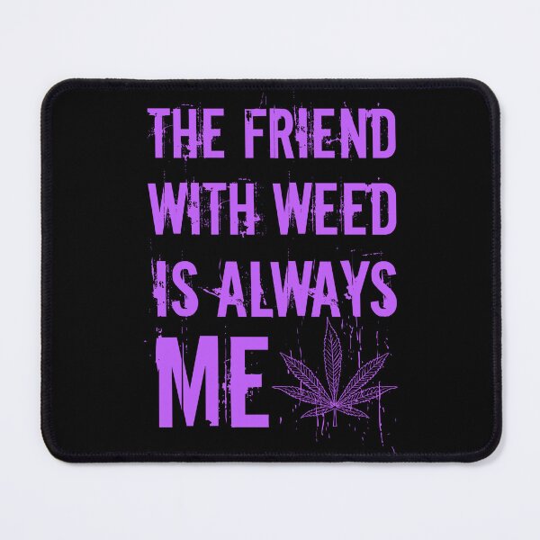 Item preview, The friend with weed is always me  funny 420 Stoner Purple  designed and sold by YomeHayin.