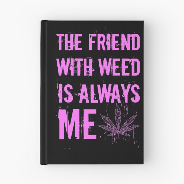 Artikelvorschau, The friend with weed is always me  funny 420 Stoner Pink entworfen und verkauft von YomeHayin.