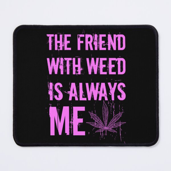 Item preview, The friend with weed is always me funny 420 Stoner Pink designed and sold by YomeHayin.