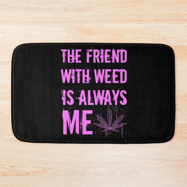 Item preview, The friend with weed is always me  funny 420 Stoner Pink designed and sold by YomeHayin.