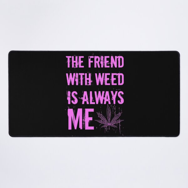 Item preview, The friend with weed is always me  funny 420 Stoner Pink designed and sold by YomeHayin.