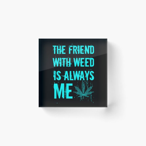 Item preview, The friend with weed is always me  funny 420 Stoner Blue designed and sold by YomeHayin.