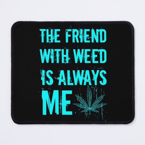 Item preview, The friend with weed is always me funny 420 Stoner Blue designed and sold by YomeHayin.