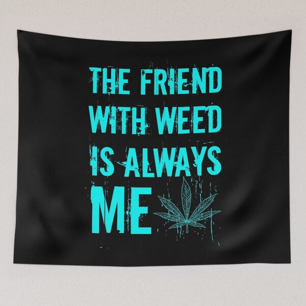 Item preview, The friend with weed is always me  funny 420 Stoner Blue designed and sold by YomeHayin.