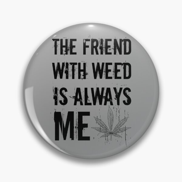 Item preview, The friend with weed is always me  funny 420 Stoner Black designed and sold by YomeHayin.