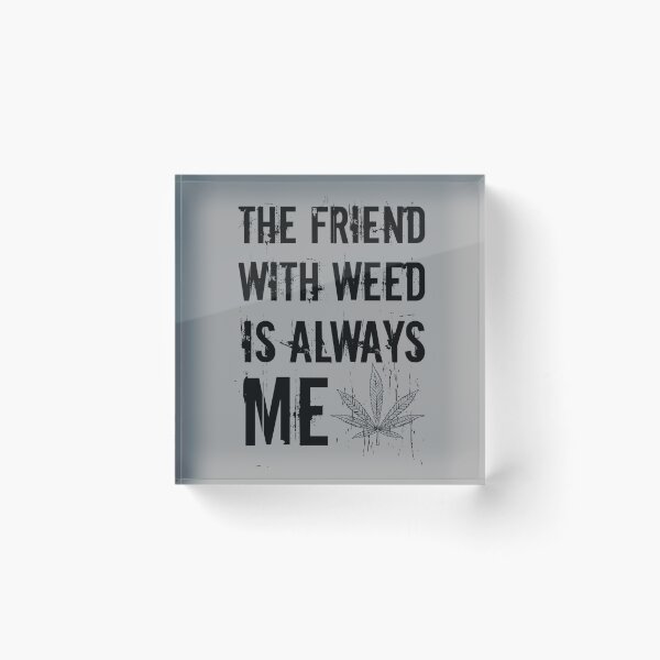 Item preview, The friend with weed is always me  funny 420 Stoner Black designed and sold by YomeHayin.