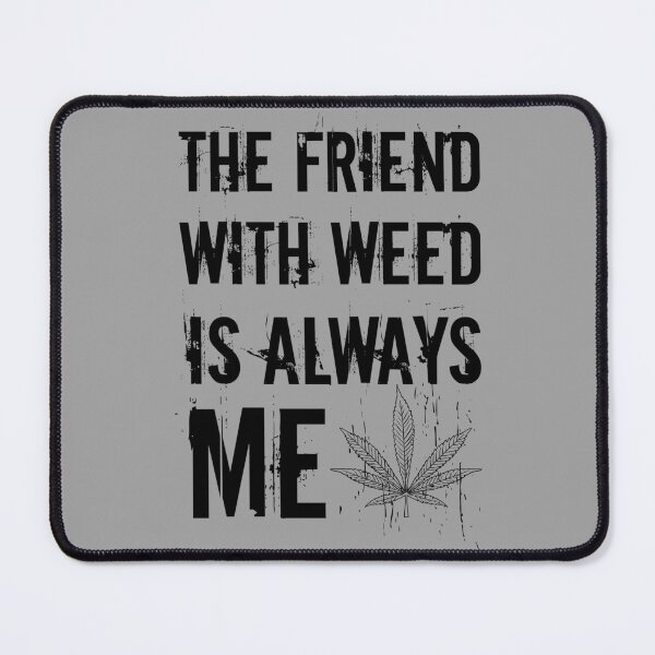 Item preview, The friend with weed is always me  funny 420 Stoner Black designed and sold by YomeHayin.