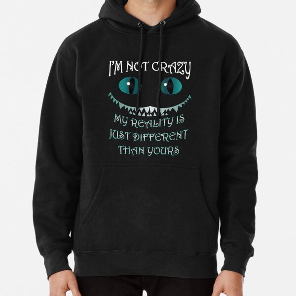 I m Not Crazy Cheshire Cat Alice in Wonderland Pullover Hoodie for Sale by TheInkElephant