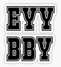 EYY BBY Sticker