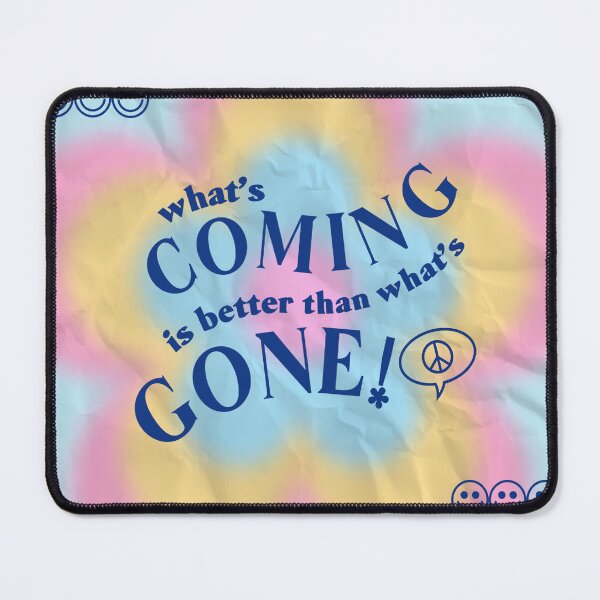 Item preview, what's coming is better than what's gone designed and sold by Julia Santos.