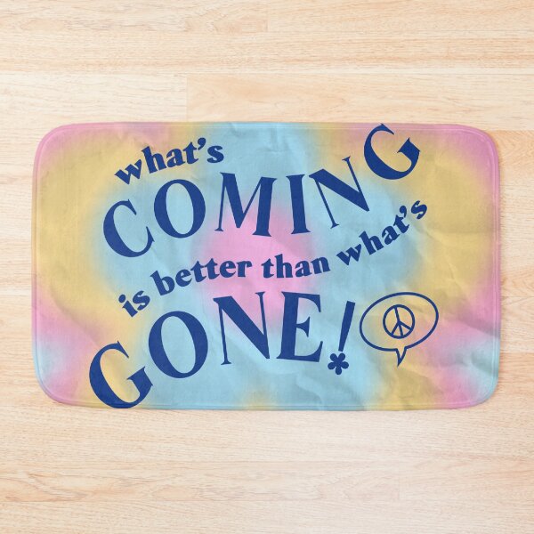 Item preview, what's coming is better than what's gone designed and sold by Julia Santos.
