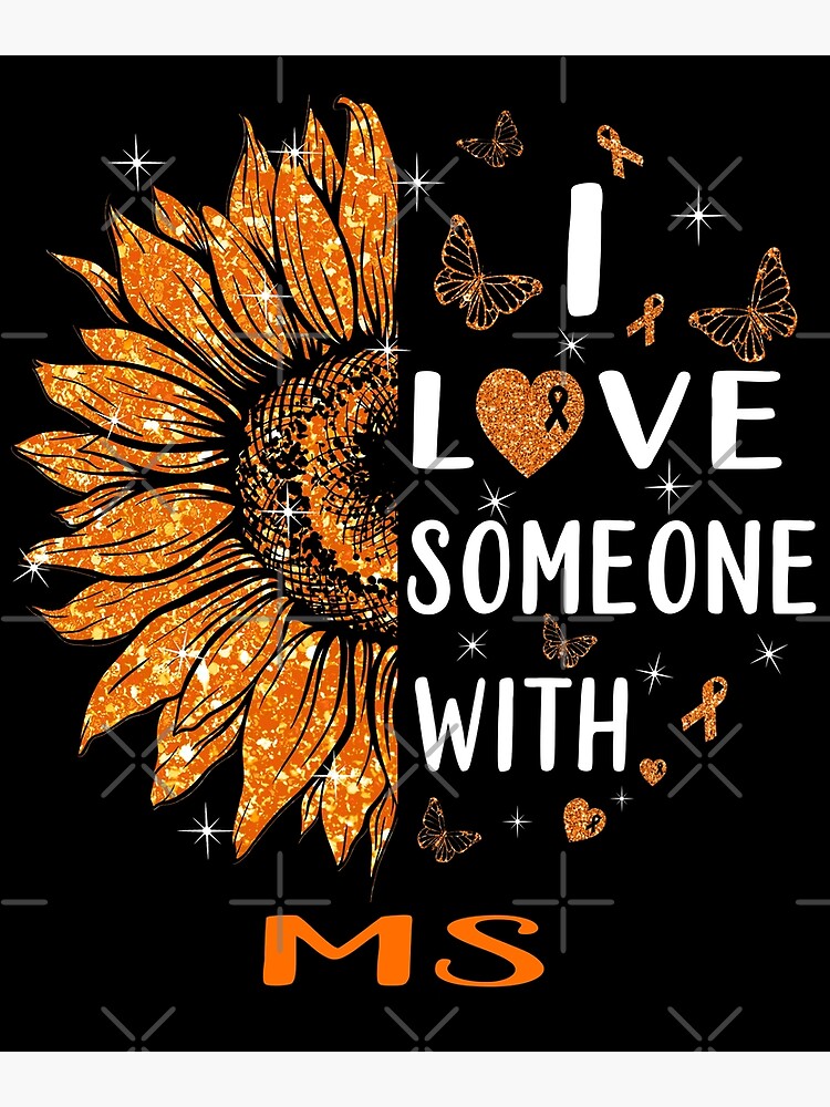 "Sunflower I Love Someone With MS Awareness" Poster for Sale by clemons604 Redbubble