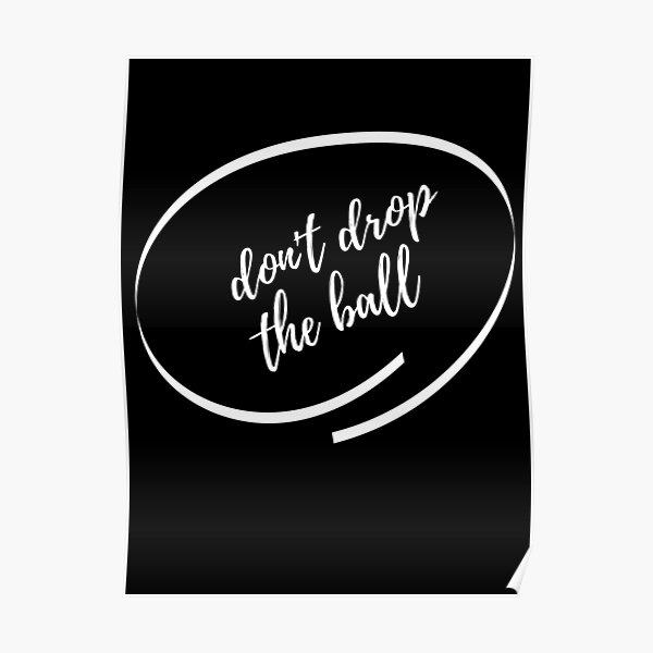 don-t-drop-the-ball-poster-for-sale-by-almondandwalnut-redbubble