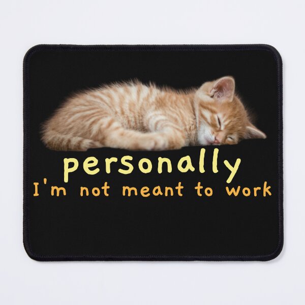 Item preview, Personally I'm not meant to work sleeping cat designed and sold by ArtMeetsPizza.