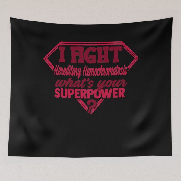 Item preview, I Fight Hereditary Hemochromatosis What's Your Superpower designed and sold by Kohend.