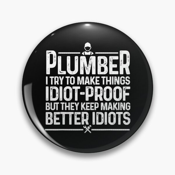 Item preview, Plumber I Try To Make Things Idiot Proof But They Keep Making Better Idiots designed and sold by ujgbnx.