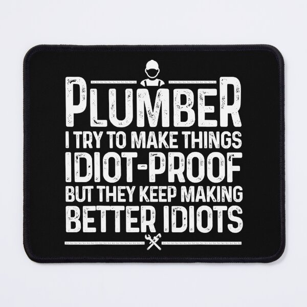Item preview, Plumber I Try To Make Things Idiot Proof But They Keep Making Better Idiots designed and sold by ujgbnx.