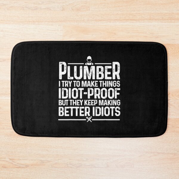 Item preview, Plumber I Try To Make Things Idiot Proof But They Keep Making Better Idiots designed and sold by ujgbnx.