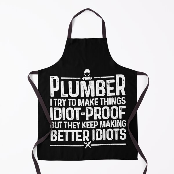 Item preview, Plumber I Try To Make Things Idiot Proof But They Keep Making Better Idiots designed and sold by ujgbnx.
