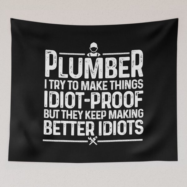 Item preview, Plumber I Try To Make Things Idiot Proof But They Keep Making Better Idiots designed and sold by ujgbnx.