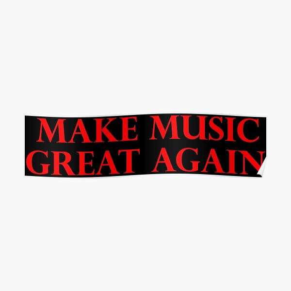 MAKE MUSIC GREAT AGAIN - Art By Kev G Poster