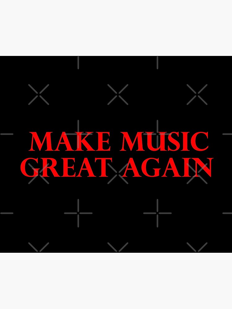 MAKE MUSIC GREAT AGAIN - Art By Kev G by ArtByKevG
