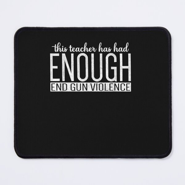 Item preview, This Teacher Has Had Enough End Gun Violence Enough designed and sold by TristanPierre.