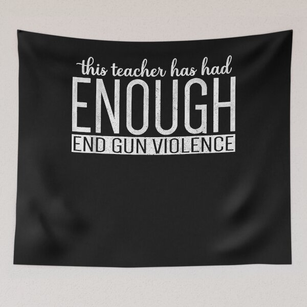 Item preview, This Teacher Has Had Enough End Gun Violence Enough designed and sold by TristanPierre.