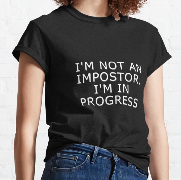 You're a work in progress! Classic T-Shirt