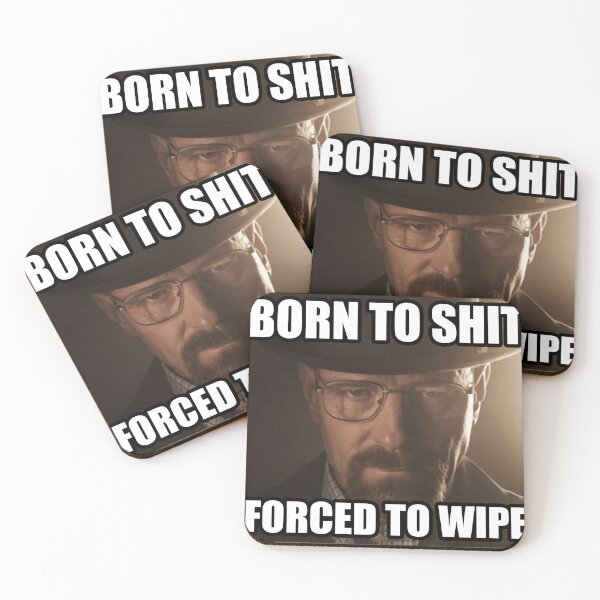 Item preview, Born to Shit Forced to Wipe Heisenberg designed and sold by BrokenOtaku.