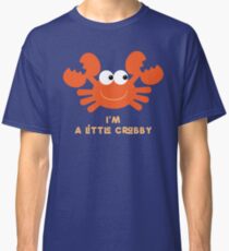 I'm a Little Crabby Classic T-Shirt