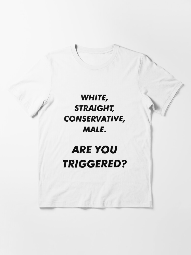 White Straight Conservative Male Are You Triggered Shirt, White Straight  T-Shirt