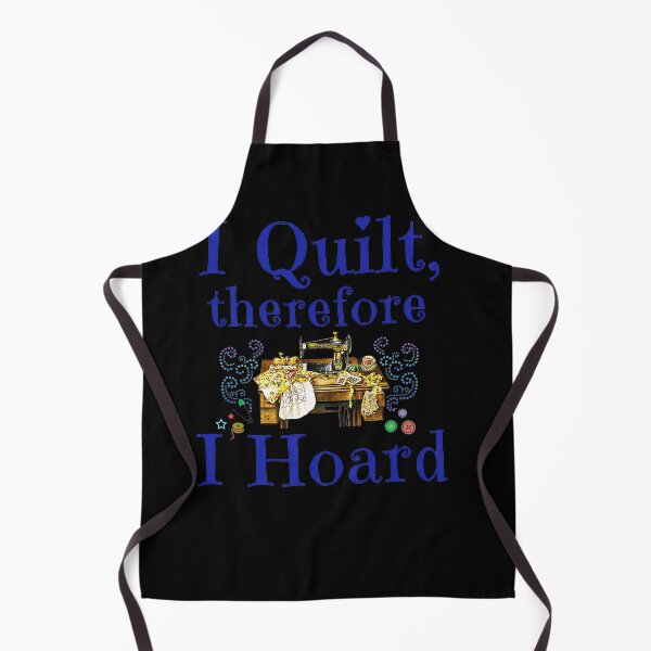 Item preview, I QUILT THEREFORE I HOARD designed and sold by sobriowslen.