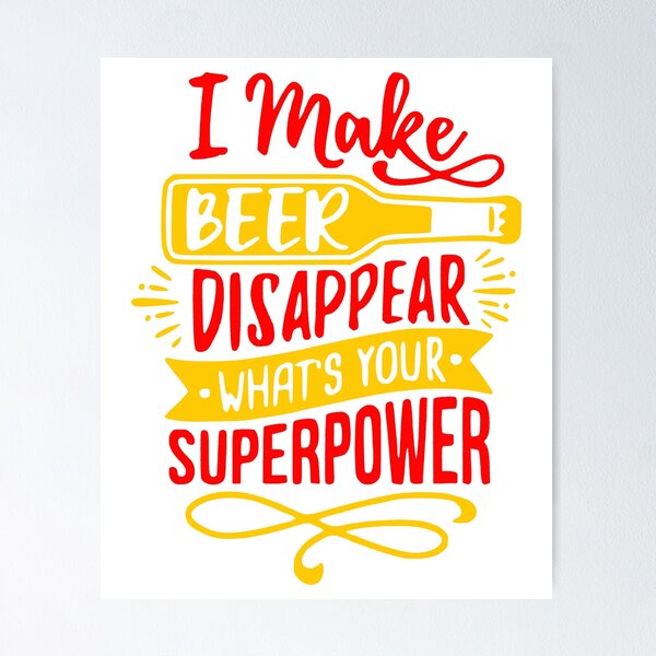 Item preview, I make beer disappear whats your super power designed and sold by thebaig.