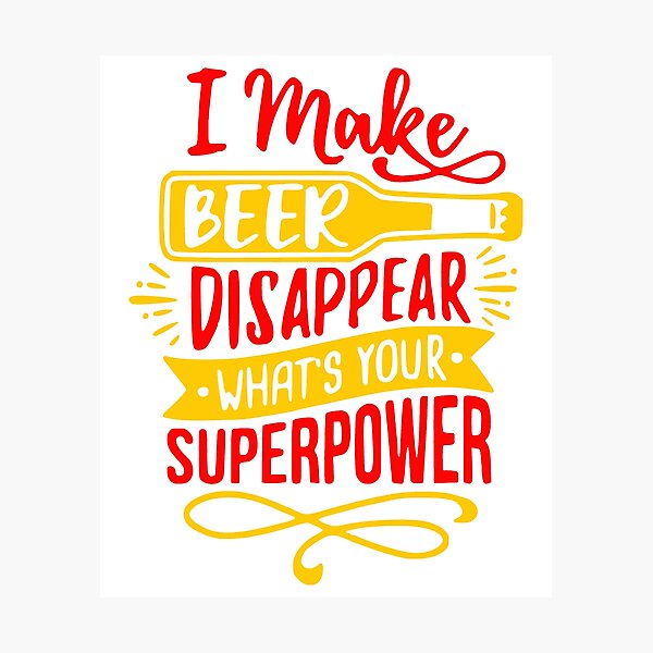 Item preview, I make beer disappear whats your super power designed and sold by thebaig.