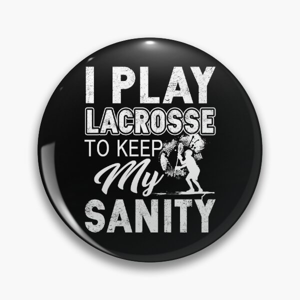 Item preview, I Play Lacrosse To Keep My Sanity designed and sold by UnknownArtistt.