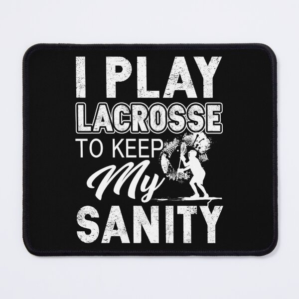 Item preview, I Play Lacrosse To Keep My Sanity designed and sold by UnknownArtistt.