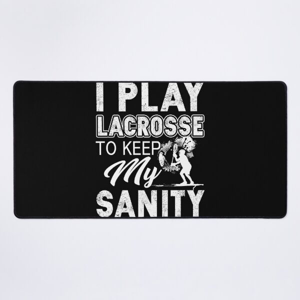 Item preview, I Play Lacrosse To Keep My Sanity designed and sold by UnknownArtistt.
