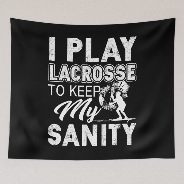 Item preview, I Play Lacrosse To Keep My Sanity designed and sold by UnknownArtistt.