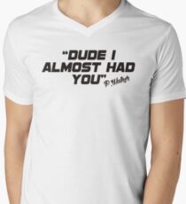 Dude i almost had you (black) Men's V-Neck T-Shirt