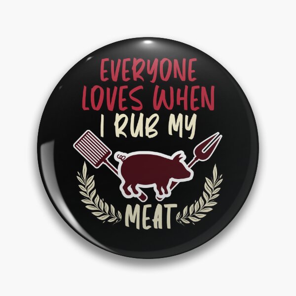 Item preview, Everyone Loves When I Rub My Meat - Funny BBQ Sayings designed and sold by MacAndMoose.