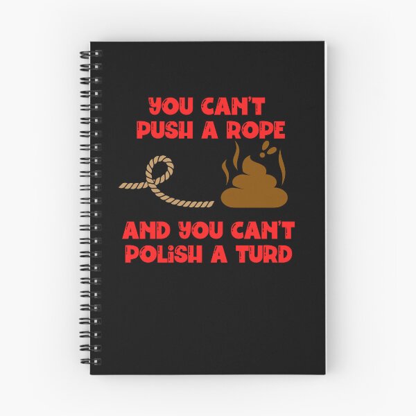 Item preview, You cant push a rope and you cant polish a turd designed and sold by Peter Stawicki.
