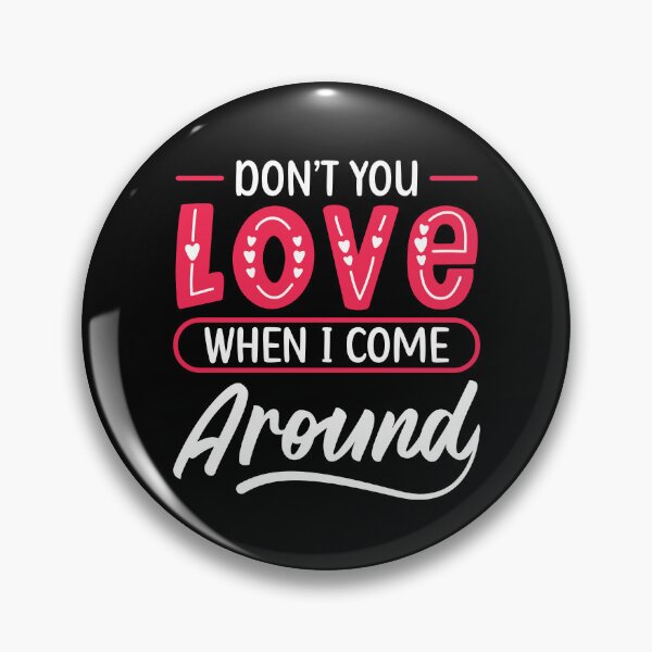 Item preview, Don't You Love When I Come Around designed and sold by mvernondesigns.