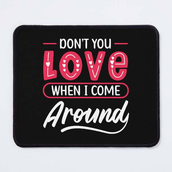 Item preview, Don't You Love When I Come Around designed and sold by mvernondesigns.