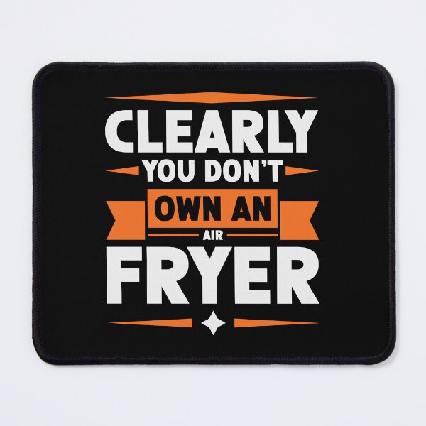 Item preview, Clearly You Don't Own An Air Fryer | You clearly don't own an air fryer designed and sold by mvernondesigns.